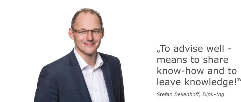 To advise well - means to share know-how and to leave knowledge! Stefan Beilenhoff, Dipl.-Ing.